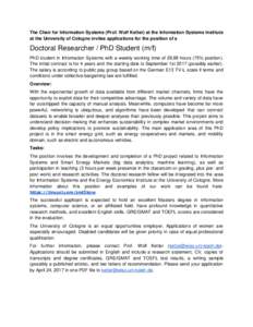 The Chair for Information Systems (Prof. Wolf Ketter) at the Information Systems Institute at the University of Cologne invites applications for the position of a Doctoral Researcher / PhD Student (m/f) PhD student in In