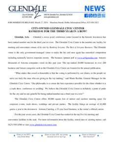 FOR IMMEDIATE RELEASE: March 17, 2014 – Marcheta Strunk, Public Information Office, [removed]CITY-OWNED GLENDALE CIVIC CENTER RANKED #1 FOR THE THIRD YEAR IN A ROW! Glendale, Ariz. –– Glendale’s crown jewel 