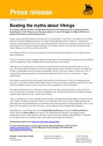 Press release Stockholm[removed]Busting the myths about Vikings In a touring exhibition, Sweden’s National Historical Museum in Stockholm presents an updated and more nuanced picture of the Viking Age to a European 