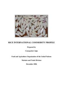 RICE INTERNATIONAL COMMODITY PROFILE Prepared by Concepción Calpe Food and Agriculture Organization of the United Nations Markets and Trade Division