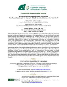 “Conversation Series on Global Security” A Conversation with Ambassador John Beyrle “U.S.-Russia Relations in the Aftermath of the Crisis in the Ukraine: A New Cold War?” Moderated by Dr. Mohsen Milani Executive 