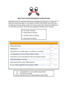 New York’s Partnership Against Drowsy Driving How likely are you to doze off or fall asleep in the following situations, in contrast to feeling just tired? This refers to your usual way of life in recent times. Even if