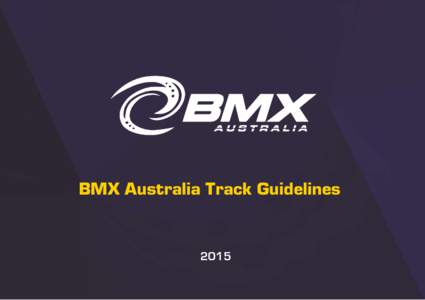 BMX Australia Track Guidelines  2015 CONTENTS Introduction