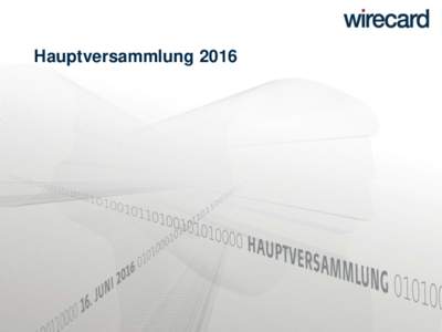 Hauptversammlung 2016  © 2016 Wirecard AG 1