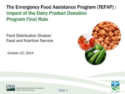 The Emergency Food Assistance Program (TEFAP) : Impact of the Dairy Product Donation Program Final Rule Food Distribution Division Food and Nutrition Service October 22, 2014