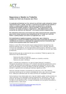 Segurança e Saúde no Trabalho COMO EVITAR OS RISCOS DO FRIO A exposição profissional ao frio, natural ou artificial, pode comportar riscos importantes para a saúde, facilitar a ocorrência de acidentes de trabalho e