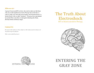 Who we are A group of concerned ECT survivors who want to make sure that those who are considering Electroconvulsive Therapy have all the facts in order to make a true informed consent before involving themselves or a fa