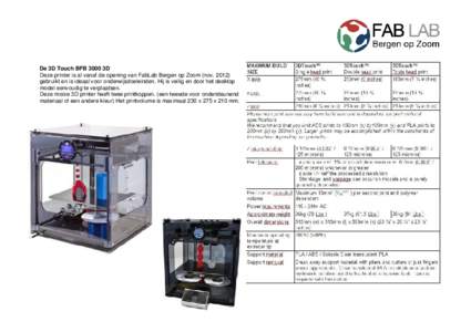 De 3D Touch BFB 3000 3D Deze printer is al vanaf de opening van FabLab Bergen op Zoom (novgebruikt en is ideaal voor onderwijsdoeleinden. Hij is veilig en door het desktop model eenvoudig te verplaatsen. Deze moo