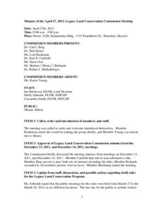 Minutes of the April 27, 2012, Legacy Land Conservation Commission Meeting Date: April 27th, 2012 Time: 9:00 a.m.- 2:00 p.m. Place: Room 322B, Kalanimoku Bldg., 1151 Punchbowl St., Honolulu, Hawai‘i COMMISSION MEMBERS 