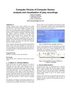 Computer Visions of Computer Games: analysis and visualization of play recordings Jeremy Douglass U. California San Diego 9500 Gilman Drive La Jolla, CA[removed]