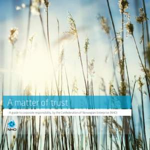 A matter of trust - A guide to corporate responsibility, by the Confederation of Norwegian Enterprise (NHO) A matter of trust - A guide to corporate responsibility, by the Confederation of Norwegian Enterprise (NHO)