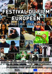 FESTIVAL DU FILM EUROPÉEN 9 AU 13 MAI - BRAZZAVILLE 28 FILMS - 27 PAYS - 5 JOURS - ENTRÉE LIBRE & GRATUITE Tous les jours à l’IFC et Merc. 9 à Bacongo - Jeu. 10 à Ouenzé