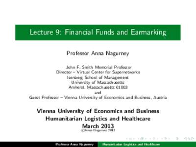 Lecture 9: Financial Funds and Earmarking Professor Anna Nagurney John F. Smith Memorial Professor Director – Virtual Center for Supernetworks Isenberg School of Management University of Massachusetts