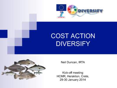 COST ACTION DIVERSIFY Neil Duncan, IRTA Kick-off meeting HCMR, Heraklion, Crete, 29-30 January 2014