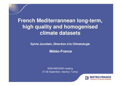 French Mediterrannean long-term, high quality and homogenised climate datasets Sylvie Jourdain, Direction d la Climatologie  Météo-France