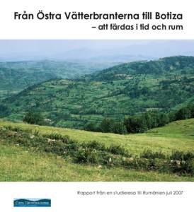 Från Östra Vätterbranterna till Botiza – att färdas i tid och rum Rapport från en studieresa till Rumänien juli 2007  Titel