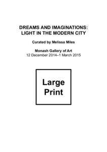 DREAMS AND IMAGINATIONS: LIGHT IN THE MODERN CITY Curated by Melissa Miles Monash Gallery of Art 12 December 2014–1 March 2015