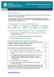 CSP Individual Budget Review Issue No.1 January 2014 What is this form for? This form can be used to request an increase or a decrease of your Community Support Program (CSP) Individual Budget.