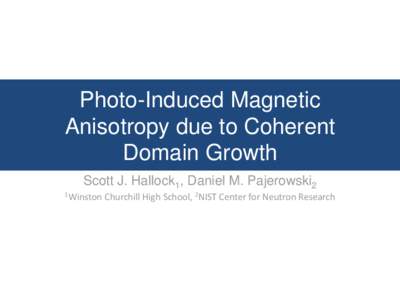 Photo-Induced Magnetic Anisotropy due to Coherent Domain Growth Scott J. Hallock1, Daniel M. Pajerowski2 1Winston