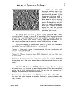 Water on Planetary Surfaces Space is very cold! Without a source of energy, like a nearby star, water will exist at a temperature at nearly -270 C below zero and frozen solid. To