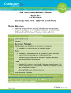 Zone 1 Curriculum Coordinators’ Meeting May 27, 2014 9:00 am – 3:00 pm Stonebridge Hotel, 12102 – 100 Street, Grande Prairie Meeting Objectives: