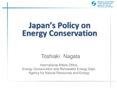 Ministry of Economy, Trade and Industry Agency for Natural Resources and Energy  Japan’s Policy on