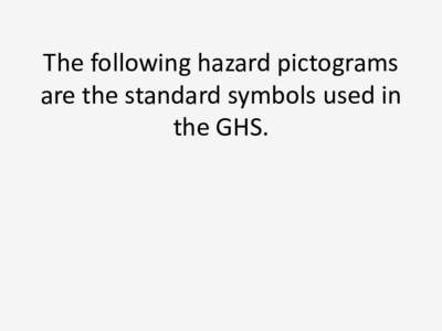 The following hazard pictograms are the standard symbols used in the GHS. Explosive, self-reactive and organic peroxide