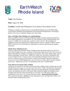 EarthWatch Rhode Island Topic: Safe Hunting Date: August 29, 2008 Location: Arcadia State Management Area, Hunter Check Station, Exeter Hunting is a popular recreation activity for many Rhode Islanders and as the 2008 hu