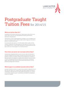 Postgraduate Taught Tuition Fees for[removed]What are tuition fees for? Studying at a UK University means that you need to pay an annual fee for your tuition, which covers the costs associated with teaching, examinations
