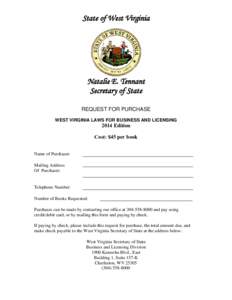 State of West Virginia  Natalie E. Tennant Secretary of State REQUEST FOR PURCHASE WEST VIRGINIA LAWS FOR BUSINESS AND LICENSING