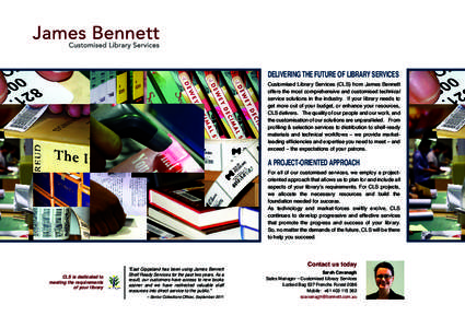 DELIVERING THE FUTURE OF LIBRARY SERVICES  Customised Library Services (CLS) from James Bennett offers the most comprehensive and customised technical service solutions in the industry. If your library needs to get more 