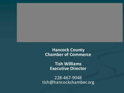 Hancock County Chamber of Commerce Tish Williams Executive Director[removed]removed]