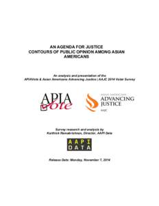 AN AGENDA FOR JUSTICE CONTOURS OF PUBLIC OPINION AMONG ASIAN AMERICANS An analysis and presentation of the APIAVote & Asian Americans Advancing Justice | AAJC 2014 Voter Survey