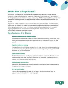 What’s New in Sage Source? Sage Source is an easy-to-use, personalized web-based workspace designed to provide services exclusively to Sage customers and their employees. Requiring no implementation or IT administratio