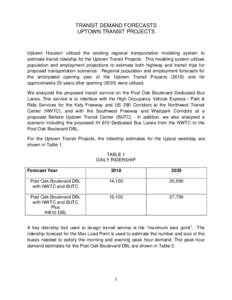 TRANSIT DEMAND FORECASTS UPTOWN TRANSIT PROJECTS Uptown Houston utilized the existing regional transportation modeling system to estimate transit ridership for the Uptown Transit Projects. This modeling system utilizes p