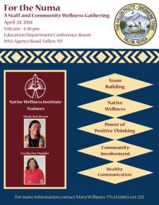 For the Numa A Staff and Community Wellness Gathering April 24, 2014 9:00 am - 4:30 pm Education Department Conference Room 8955 Agency Road, Fallon, NV