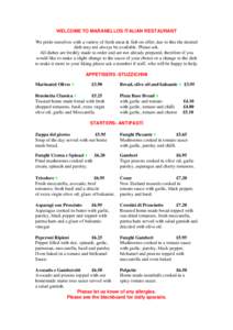 WELCOME TO MARANELLOS ITALIAN RESTAURANT We pride ourselves with a variety of fresh meat & fish on offer; due to this the desired dish may not always be available. Please ask. All dishes are freshly made to order and are