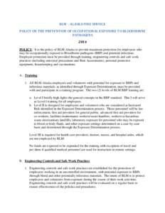 BLM – ALASKA FIRE SERVICE POLICY ON THE PREVENTION OF OCCUPATIONAL EXPOSURE TO BLOODBORNE PATHOGENS 2014 POLICY: It is the policy of BLM-Alaska to provide maximum protection for employees who may be occupationally expo