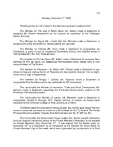 184 Monday, December 1st, 2008 The House met at 1:30 o’clock in the afternoon pursuant to adjournment. The Member for The Isles of Notre Dame (Mr. Dalley) made a Statement to recognize Mr. Gordon Noseworthy on his succ