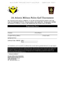 MILITARY POLICE UNIT HALIFAX - “SERVING YOU”  5th Atlantic Military Police Golf Tournament The Tournament will commence at 0800 hrs, 11 Aug 2012 and all participants should be at the Golf Course for registration by 0