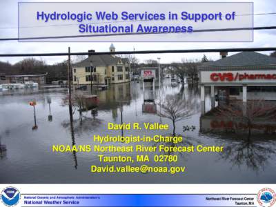 Hydrologic Web Services in Support of Situational Awareness David R. Vallee Hydrologist-in-Charge NOAA/NS Northeast River Forecast Center