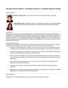 Education Scholar: Module 2 - Facilitating Learning in a Traditional Classroom Setting Module Authors Patricia A. Chase, Ph.D., Dean of the School of Pharmacy at West Virginia University. Judith Skelton, Ph.D., Associate