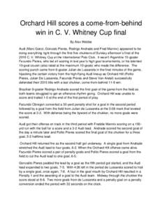 Orchard Hill scores a come-from-behind win in C. V. Whitney Cup final By Alex Webbe Audi (Marc Ganzi, Gonzalo Pieres, Rodrigo Andrade and Fred Mannix) appeared to be doing everything right through the first five chukkers