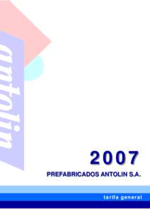 2007 PREFABRICADOS ANTOLIN S.A. tarifa general  Oficinas, Fábrica y Pedidos: