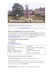 We are pleased you moved to Ashton and we would like to let you know more about the village, places of interest and the events that take place here. There is an Ashton website (www.ashtonvillage.co.uk) that has a great d