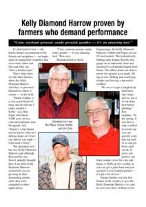 Kelly Diamond Harrow proven by farmers who demand performance “Corn, soybean ground, sandy ground, gumbo — it’s an amazing tool.” “Corn, soybean ground, sandy It’s that kind of tool — the loam, gumbo — it