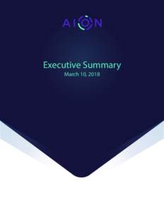 Executive Summary March 10, 2018 Aion: Enabling the Decentralized Internet EXECUTIVE SUMMARY Edited as of March, 2018