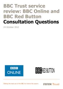 BBC Trust service review: BBC Online and BBC Red Button Consultation Questions 24 October 2012