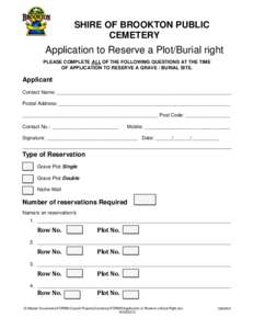 SHIRE OF BROOKTON PUBLIC CEMETERY Application to Reserve a Plot/Burial right PLEASE COMPLETE ALL OF THE FOLLOWING QUESTIONS AT THE TIME OF APPLICATION TO RESERVE A GRAVE / BURIAL SITE.