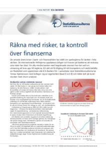 CASE REPORT ICA BANKEN  Räkna med risker, ta kontroll över finanserna De senaste årens kriser i bank- och finansvärlden har ställt om spelreglerna för banker i hela världen. De internationella riktlinjerna uppdate